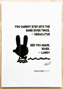 TAROART by TAROUT 00079, SEE YOU AGAIN, RIVER.: LUNNY seen from behind, raising a hand beside a wavy line representing a river. Actual artwork photographed with its printed transparent sheet in place: “YOU CANNOT STEP INTO THE SAME RIVER TWICE.” — Heraclitus; LUNNY replies “SEE YOU AGAIN, RIVER.”.